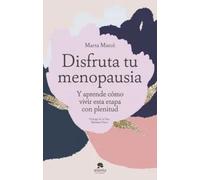 Disfruta tu menopausia: Y aprende cómo vivir esta etapa con plenitud (Alienta)