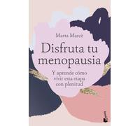 Disfruta tu menopausia: Y aprende cómo vivir esta etapa con plenitud (Vivir Mejor)