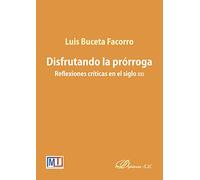 Disfrutando La Prórroga. Reflexiones críticas En El Siglo XXI (SIN COLECCION)