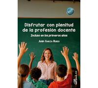 Disfrutar con plenitud de la profesión docente. Incluso en los primeros años