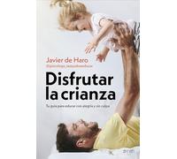 Disfrutar la crianza: Tu guía para educar con alegría y sin culpa (Superfamilias)