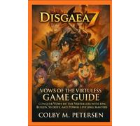 Disgaea 7: Vows of the Virtueless Game Guide: Conquer Vows of the Virtueless with Epic Builds, Secrets, and Power-Leveling Mastery