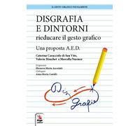 Disgrafia e dintorni. Rieducare il gesto grafico. Una proposta A.E.D. (Il gesto grafico nei bambini)