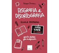 Disgrafia e disortografia. Cosa fare (e non). Scuola primaria. Guida rapida per gli insegnanti (Le guide Erickson)