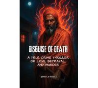 Disguise of Death: A True Crime Thriller of Love, Betrayal, and Murder