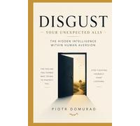 Disgust Your Unexpected Ally: The Hidden Intelligence Within Human Aversion (The Mental SPA Series)