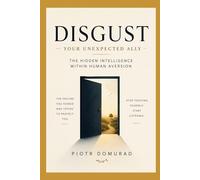 Disgust Your Unexpected Ally: The Hidden Intelligence Within Human Aversion (The Mental SPA Series)