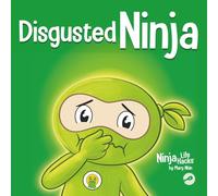 Disgusted Ninja: A Social, Emotional Story About Handling Gross Feelings and Using the C.U.R.E. Strategy (Ninja Life Hacks)