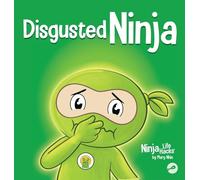 Disgusted Ninja: A Social, Emotional Story About Handling Gross Feelings and Using the C.U.R.E. Strategy (Ninja Life Hacks)