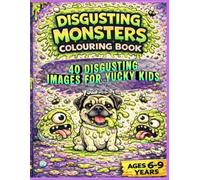 Disgusting Monsters Colouring Book: 40 Gross & Funny Monster Designs for Kids Ages 6-9 | Silly, Creepy, and Fun Creatures to Colour (Colouring Books for 6-9 Years Old)