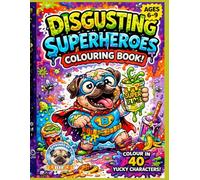 Disgusting Superheroes Colouring Book: 40 Gross, Funny and Slimy Superheroes to Colour | Ages 6-9 | Bold Easy Designs for Kids (Colouring Books for 6-9 Years Old)