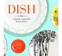 Dish the Colorful, Wonderful Dinner Plate: 813 Colorful, Wonderful Dinner Plates
