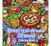Dishes from Around the World Coloring Book: 149 Tasty Illustrations of Global Cuisine for Kids and Adults to Color and Enjoy
