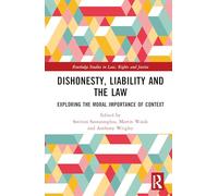 Dishonesty, Liability and the Law: Exploring the Moral Importance of Context (Routledge Studies in Law, Rights and Justice)