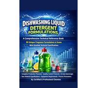 DISHWASHING LIQUID DETERGENT FORMULATIONS: A Comprehensive Technical Reference Book 30 Unique Fragrance Formulations in Grams With Detailed Technical ... (FMCG Formulations for Startups and SMEs)