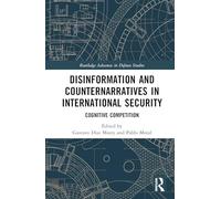 Disinformation and Counternarratives in International Security: Cognitive Competition (Routledge Advances in Defence Studies)