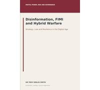 Disinformation, FIMI and Hybrid Warfare: Strategy, Law and Resilience in the Digital Age (Digital Power, Risk and Governance)