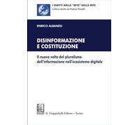 Disinformazione e Costituzione. Il nuovo volto del pluralismo dell'informazione nell'ecosistema digitale (I diritti nella «rete» della rete)