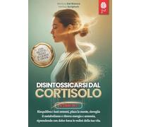 DISINTOSSICARSI DAL CORTISOLO: 6 LIBRI IN 1: Gestisci lo Stress, Riattiva il Metabolismo Favorendo l’Equilibrio Ormonale e Potenzia il Sistema Immunitario in 28 Giorni. +ESERCIZI, RICETTE & eBook