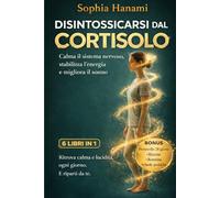 DISINTOSSICARSI DAL CORTISOLO: Calma il sistema nervoso, Stabilizza l’energia e Migliora il sonno. + Ricette antistress e Routine guidate
