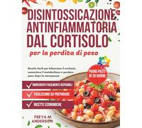 Disintossicazione antinfiammatoria dal cortisolo per la perdita di peso: Ricette facili per bilanciare il cortisolo, aumentare il metabolismo e perdere peso dopo la menopausa