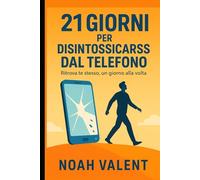 Disintossicazione digitale: 21 giorni per liberarti dal telefono: Ritrova la concentrazione, migliora il sonno e riconnettiti con la vita reale (RESET)