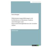 Diskriminierungserfahrungen von Geflüchteten in Konstanz. Analyse, Auswirkungen und Interventionsmöglichkeiten der Sozialen Arbeit