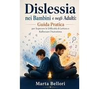Dislessia nei Bambini e negli Adulti: Guida Pratica per Superare le Difficoltà di Lettura e Rafforzare l’Autostima