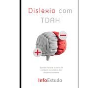 Dislexia com TDAH: Quando leitura e atenção colidem no cérebro em desenvolvimento