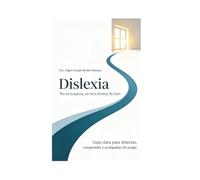 Dislexia No es torpeza, es otra forma de leer.: Guía clara para detectar, comprender y acompañar sin juzgar