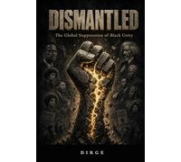 Dismantled: The Global Suppression of Black Unity
