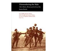 Dismembering the Male: Men's Bodies, Britain and the Great War (Picturing History)