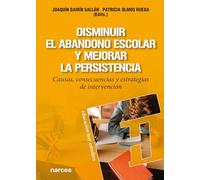 Disminuir el abandono escolar y mejorar la persistencia: Causas, consecuencias y estrategias de intervención: 177 (Educación Hoy Estudios)