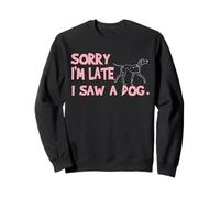 Disney 101 Dalmatians "Sorry I'm Late, I Saw a Dog" Funny Sudadera