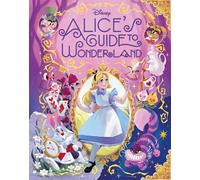 Disney: Alice’s Guide to Wonderland: The ultimate companion book for any Alice in Wonderland fan