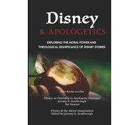 Disney and Apologetics: Exploring the Moral Power and Theological Significance of Disney Stories