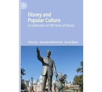 Disney and Popular Culture: A Celebration of 100 Years of Disney