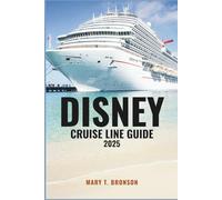 DISNEY CRUISE LINE GUIDE 2025: A Dream Vacation at Sea - Inside Disney’s Ships, Itineraries & Family- Friendly Adventures
