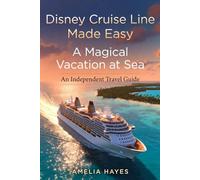 Disney Cruise Line Made Easy:A Magical Vacation at Sea: An Independent Travel Guide