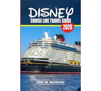 Disney Cruise Line Travel Guide 2026: Plan the Perfect Family Vacation with Insider Tips, Ship Secrets, Ports of Call, Dining, Shows, Kids’ Clubs & Money-Saving Tricks