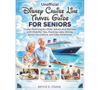 DISNEY CRUISE LINE TRAVEL GUIDE 2027 [FULL-COLOR]: CRUISE PLANNING FOR OLDER ADULTS AND RETIREES WITH MOBILITY TIPS. PACKING LISTS, DINING, SHORE EXCURSIONS, AND EASY ITINERARIES