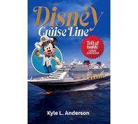 Disney Cruise Line Travel Guide: Embark on the Ultimate Disney Voyage: Magical Itineraries, Must-Have Experiences, and Practical Tips for All Travelers