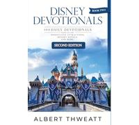 Disney Devotionals 2: 100 Daily Devotionals Based on the Disneyland Attractions, Resort Hotels, and More