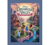 Disney Dreamlight Valley:The Ultimate Game Guide