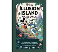Disney Illusion Island Game Guide: The Ultimate Guide to Characters, Quests, Secrets, and Co-op Adventure in a Magical Disney Platformer (Game strategy collections)