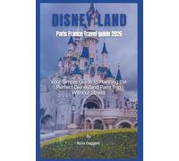 Disney Land Paris France Travel guide 2026: Your Simple Guide to Planning the Perfect Disneyland Paris Trip Without Stress