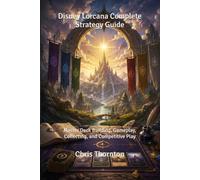 Disney Lorcana Complete Strategy Guide: Master Deck Building, Gameplay, Collecting, and Competitive Play