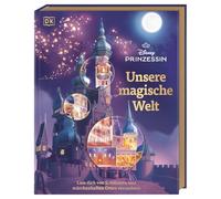 Disney Prinzessin: Unsere magische Welt: Lass dich von Schlössern und märchenhaften Orten verzaubern. Für Prinzessinnen-Fans und Kinder ab 6 Jahren