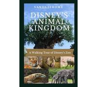 Disney’s Animal Kingdom: A Walking Tour of Disney’s Zoo