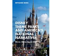 Disney Theme Parks and America’s National Narratives: Mirror, Mirror, for Us All